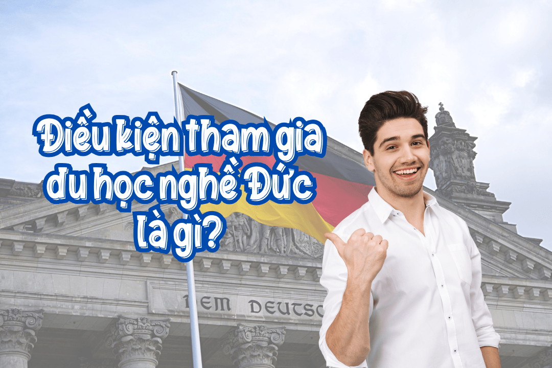 Điều kiện du học nghề Đức là gì?